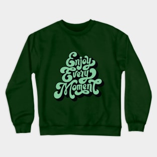 ENJOY EVERY MOMENT Crewneck Sweatshirt